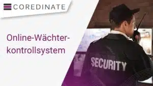 Unser Wächterkontrollsystem COREDINATE - Transparente Security-Leistungen